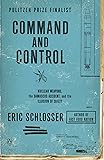 Command and Control: Nuclear Weapons, the Damascus Accident, and the Illusion of Safety