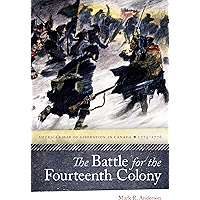 The Battle for the Fourteenth Colony: America’s War of Liberation in Canada, 1774–1776 book cover The Battle for the Fourteenth Colony: America’s War of Liberation in Canada, 1774–1776 book cover