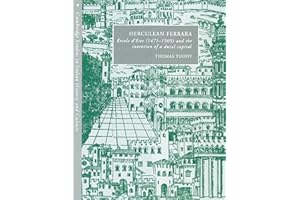 Herculean Ferrara: Ercole d'Este (1471-1505) and the Invention of a Ducal Capital (Cambridge Studies in Italian History and Culture)