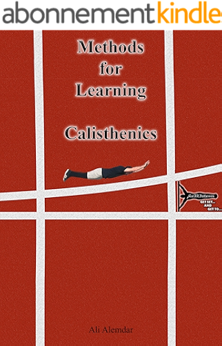 Download Methods for Learning Calisthenics (Ghetto Workout, Street Workout, own Bodyweight training): GET SET AND GET TO (English Edition) PDF