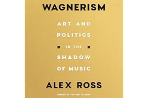 Wagnerism: Art and Politics in the Shadow of Music