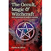 The Occult, Magic & Witchcraft: An Exploration of Modern Sorcery (Sirius Hidden Histories)