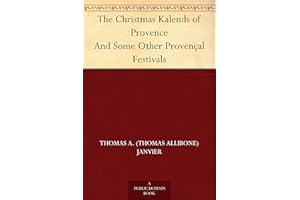 The Christmas Kalends of Provence And Some Other Provençal Festivals