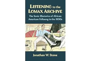 Listening to the Lomax Archive: The Sonic Rhetorics of African American Folksong in the 1930s