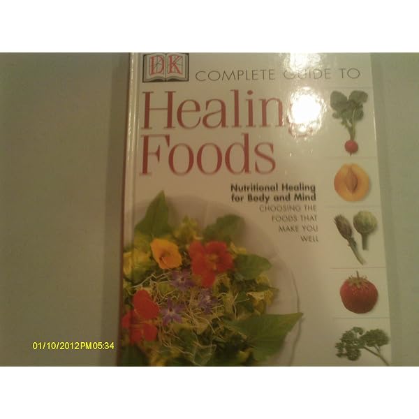 The Complete Guide to Healing Foods: Nutritional Healing for Mind