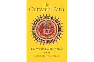 The Outward Path: The Wisdom of the Aztecs