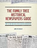 The Family Tree Historical Newspapers Guide: How to Find Your Ancestors in Archived Newspapers