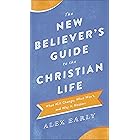 The New Believer's Guide to the Christian Life: What Will Change, What Won't, and Why It Matters
