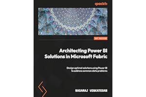 Architecting Power BI Solutions in Microsoft Fabric: Design optimal solutions using Power BI to address common data problems