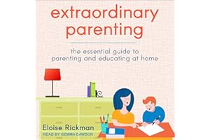 Extraordinary Parenting: The Essential Guide to Parenting and Educating at Home