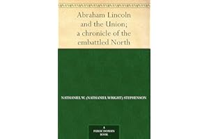 Abraham Lincoln and the Union; a chronicle of the embattled North