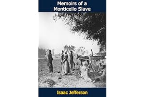 Memoirs of a Monticello Slave: As Dictated to Charles Campbell in the 1840's by Isaac, One of Thomas Jefferson's Slaves
