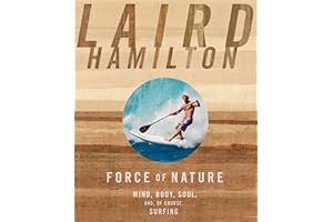 Force of Nature: Mind, Body, Soul, And, of Course, Surfing