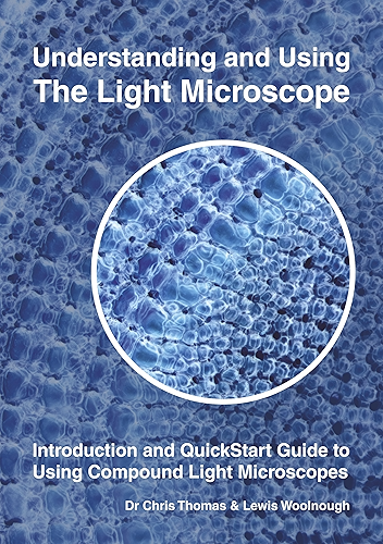 Download Understanding and Using the Light Microscope: Introduction and QuickStart Guide to Using Compound Light Microscopes (English Edition) PDF