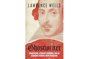 Ghostwriter: Shakespeare, Literary Landmines, and an Eccentric Patron's Royal Obsession