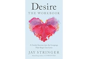 Desire: The Workbook: A Guided Journey into the Longings That Shape Our Lives