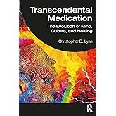 Transcendental Medication: The Evolution of Mind, Culture, and Healing
