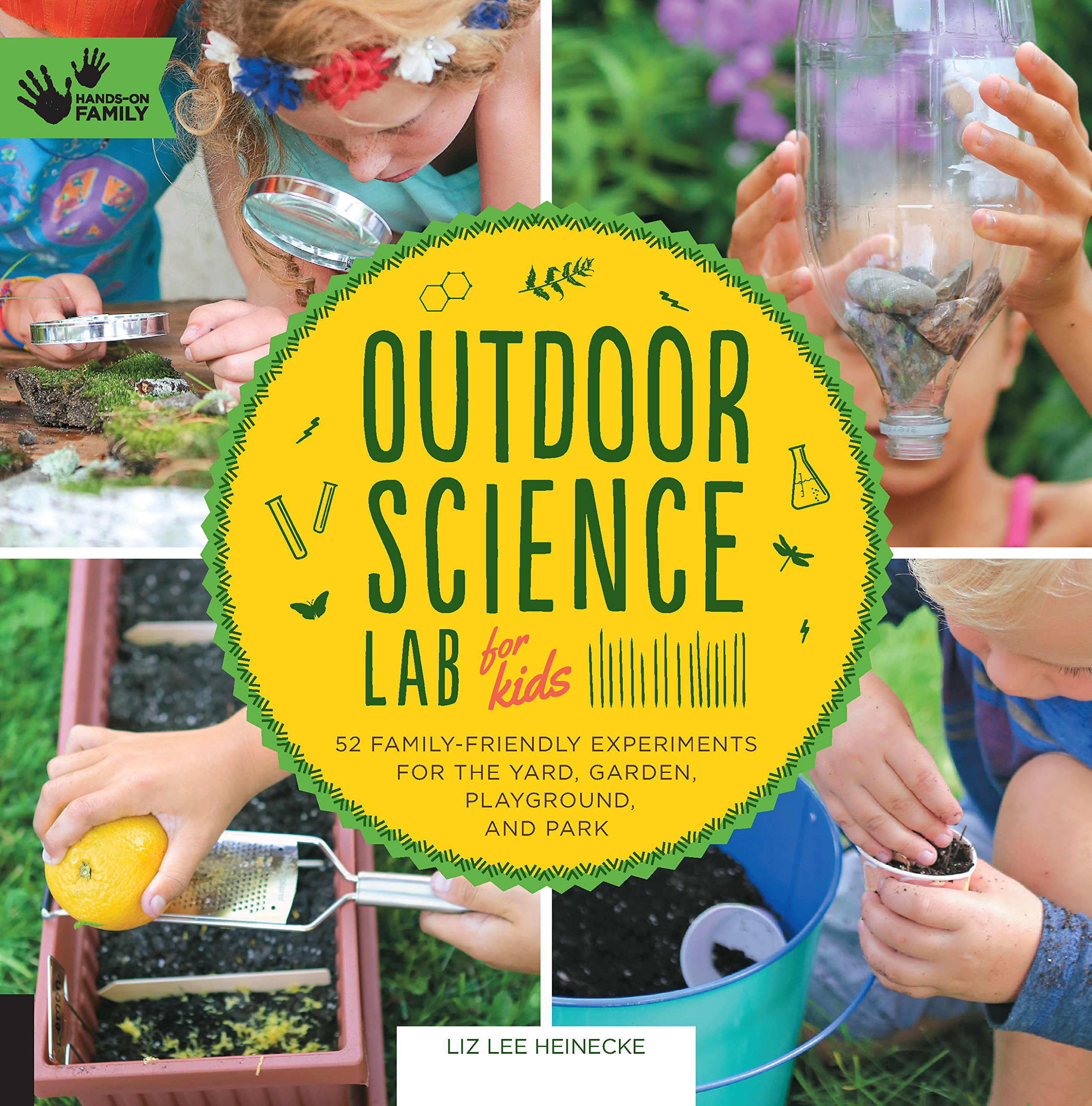 Outdoor Science Lab For Kids 52 Family Friendly Experiments For