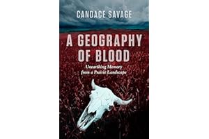 A Geography of Blood: Unearthing Memory from a Prairie Landscape