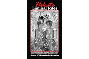 Hekate Liminal Rites: A historical study of the rituals, spells and magic of the Torch-bearing Triple Goddess of the Crossroa