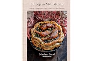 I Sleep in My Kitchen: Comfort Food Recipes from My Palestinian American Home: A Cookbook