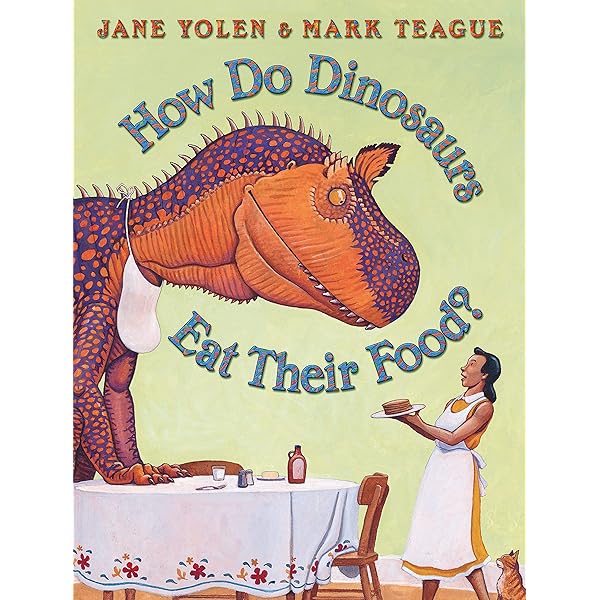 How Do Dinosaurs Eat Their Food?: Jane Yolen, Mark Teague