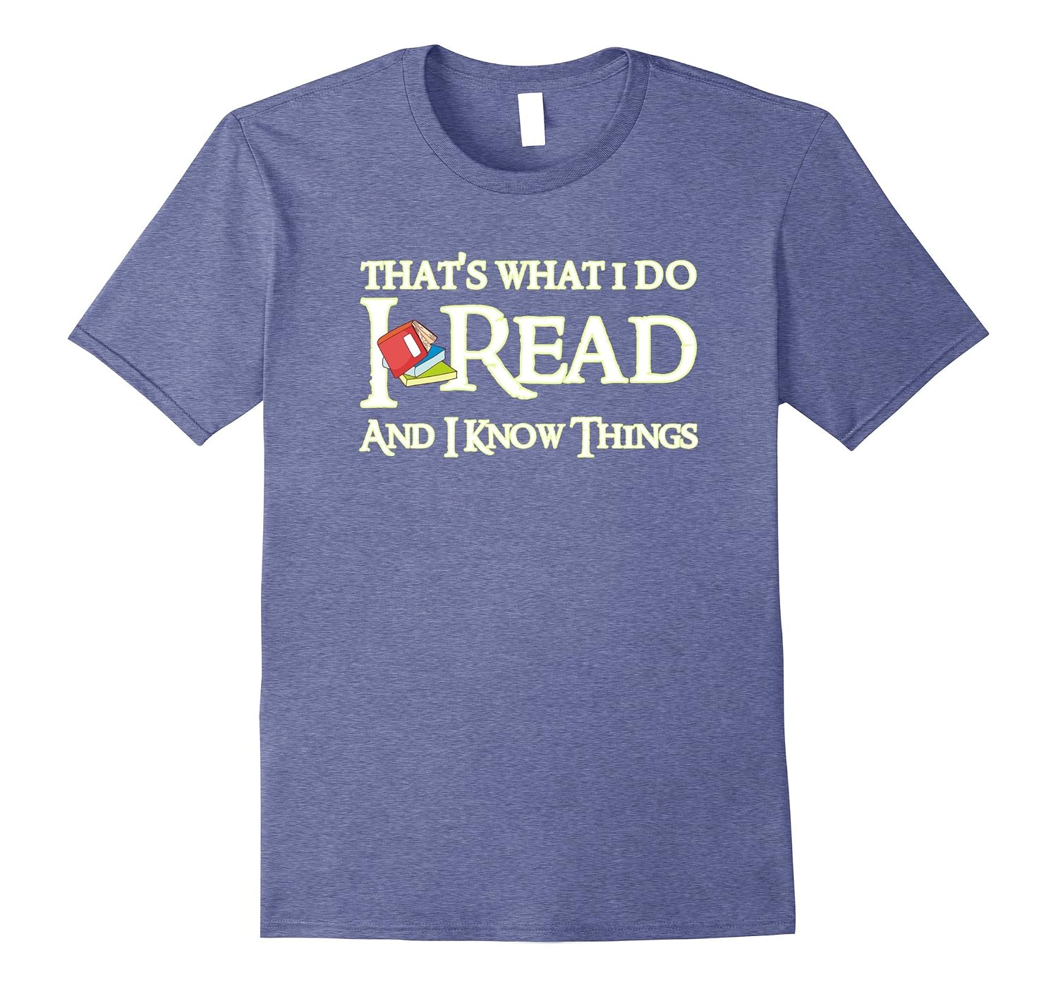 That's What I Do I Read and I Know Things Funny T Shirt