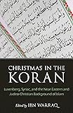 Christmas in the Koran: Luxenberg, Syriac, and the Near Eastern and Judeo-Christian Background of Islam