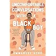 Uncomfortable Conversations with a Black Boy: Racism, Injustice, and How You Can Be a Changemaker