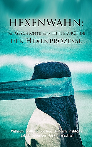Download Hexenwahn: Die Geschichte und Hintergründe der Hexenprozesse: Der Hexenhammer, Vehmgerichte und Hexenprozesse in Deutschland (German Edition) PDF