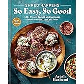 Shred Happens: So Easy, So Good: 100+ Protein-Packed Mediterranean Favorites with a Low-Carb Twist; A Cookbook