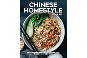 Chinese Homestyle: Everyday Plant-Based Recipes for Takeout, Dim Sum, Noodles, and More