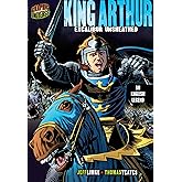 King Arthur: Excalibur Unsheathed [An English Legend] (Graphic Myths and Legends)