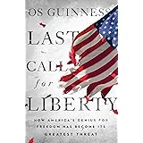 Last Call for Liberty: How America's Genius for Freedom Has Become Its Greatest Threat