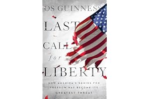 Last Call for Liberty: How America's Genius for Freedom Has Become Its Greatest Threat