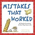 Mistakes That Worked: 40 Familiar Inventions & How They Came to Be