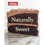 Naturally Sweet: Bake All Your Favorites with 30% to 50% Less Sugar (America's Test Kitchen)
