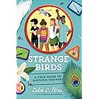 Strange Birds: A Field Guide to Ruffling Feathers