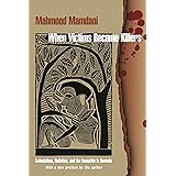 When Victims Become Killers: Colonialism, Nativism, and the Genocide in Rwanda