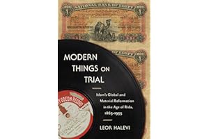 Modern Things on Trial: Islam's Global and Material Reformation in the Age of Rida, 1865-1935