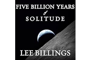 Five Billion Years of Solitude: The Search for Life Among the Stars