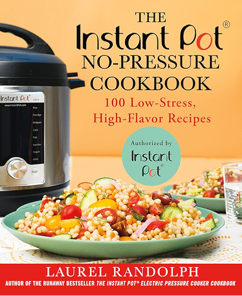 Amazon Com The Instant Pot No Pressure Cookbook 100 Low Stress High Flavor Recipes Ebook Randolph Laurel Kindle Store