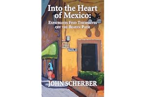 Into the Heart of Mexico: Expatriates Find Themselves Off the Beaten path