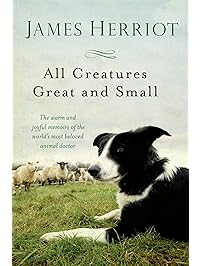 All Creatures Great and Small: The Warm and Joyful Memoirs of the Worlds Most Beloved Animal Doctor