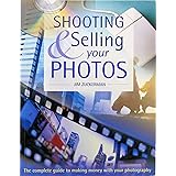Shooting & Selling Your Photos: The Complete Guide to Making Money with Your Photography