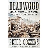 Deadwood: Gold, Guns, and Greed in the American West