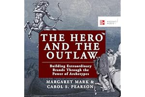 The Hero and the Outlaw: Building Extraordinary Brands Through the Power of Archetypes