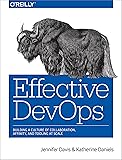 Effective DevOps: Building a Culture of Collaboration, Affinity, and Tooling at Scale