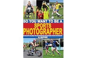So, You Want To Be A Sports Photographer? (So, You Want To Be A Photographer?)
