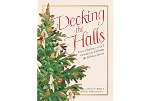 Decking the Halls: Trees, Flowers, Herbs & Greenery to Celebrate the Holiday Season